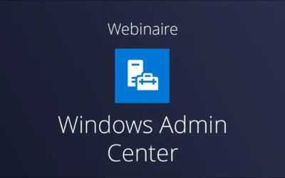 Windows Admin Center 2019 : La nouvelle plateforme de gestion centralisée de votre infrastructure