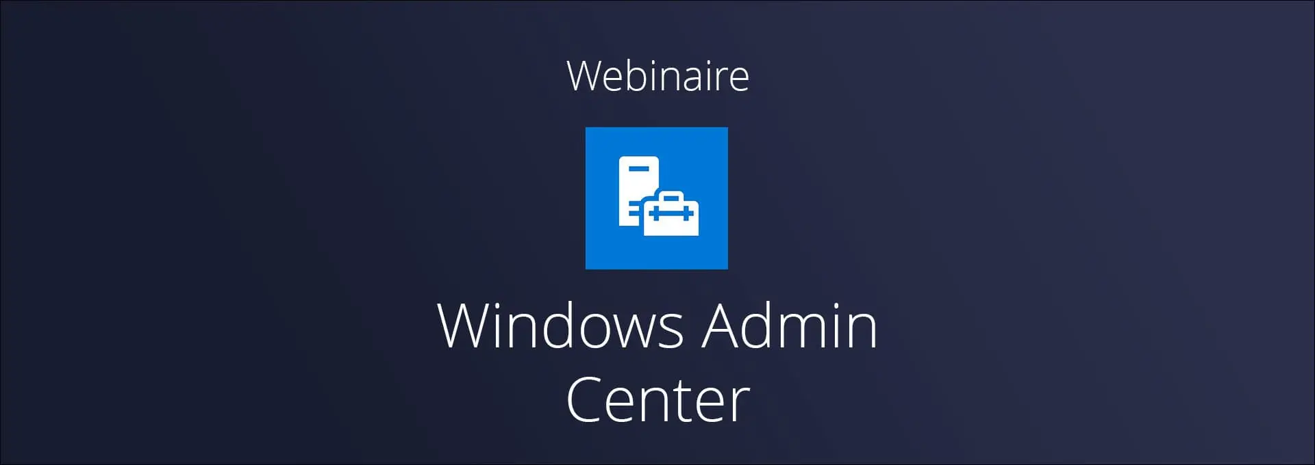 Actualités Webinaires - Windows Admin Center