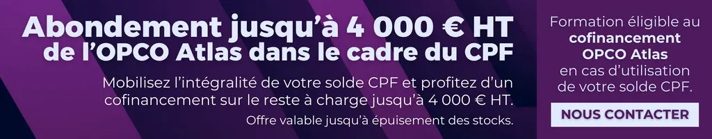 Abondement OPCO Atlas dans le cadre du CPF : mobilisez l’intégralité de votre solde CPF et profitez d’un cofinancement sur le reste à charge à hauteur de 4 000 € HT.