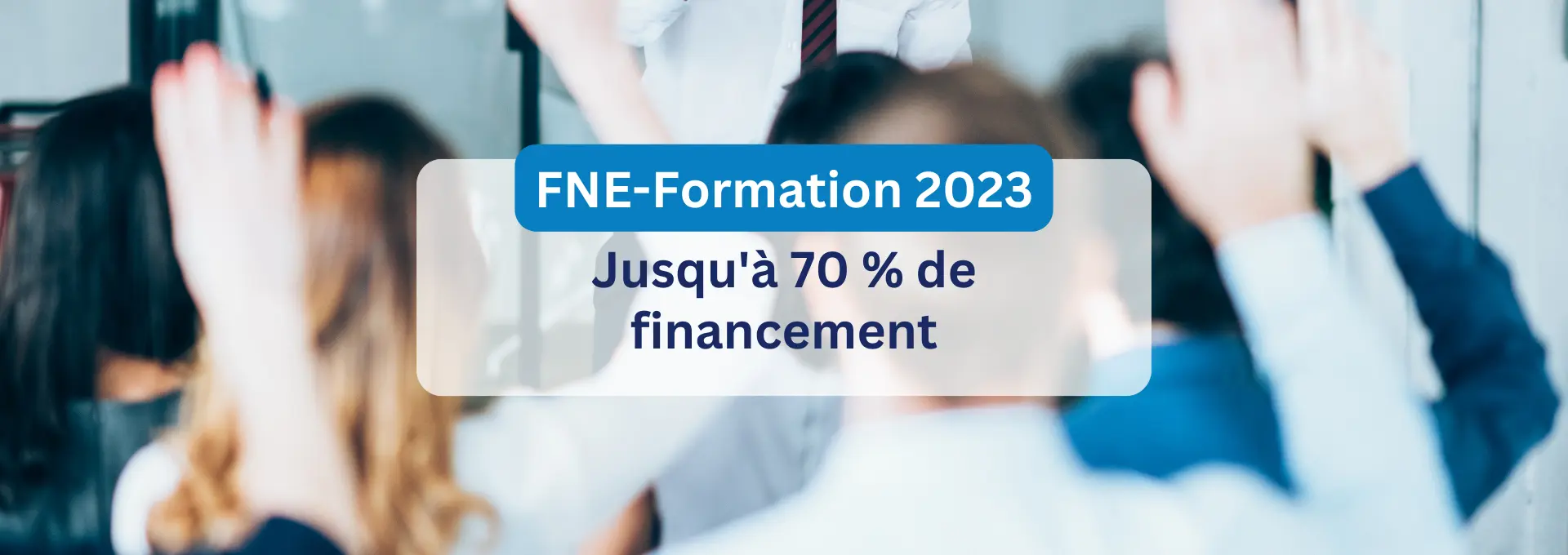 Actualités Financements - FNE-Formation 2023, vos formations jusqu'à 70% financées
