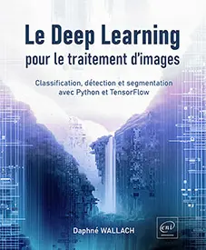 LearningLivre ENI Editions - Le Deep Learning pour le traitement d’images