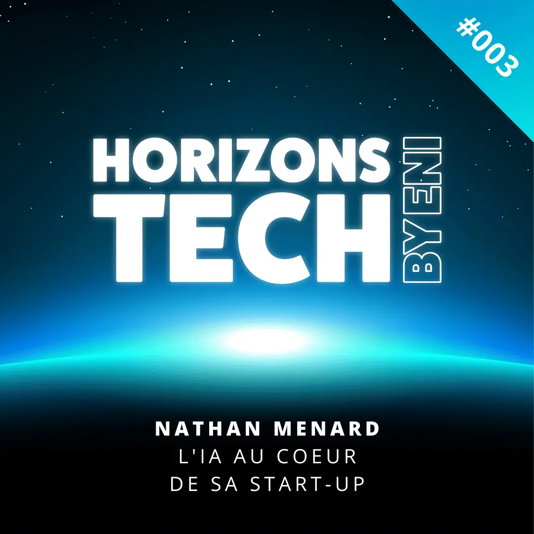Horizons Tech by ENI - Nathan MENARD : L'IA au cœur de sa start-up