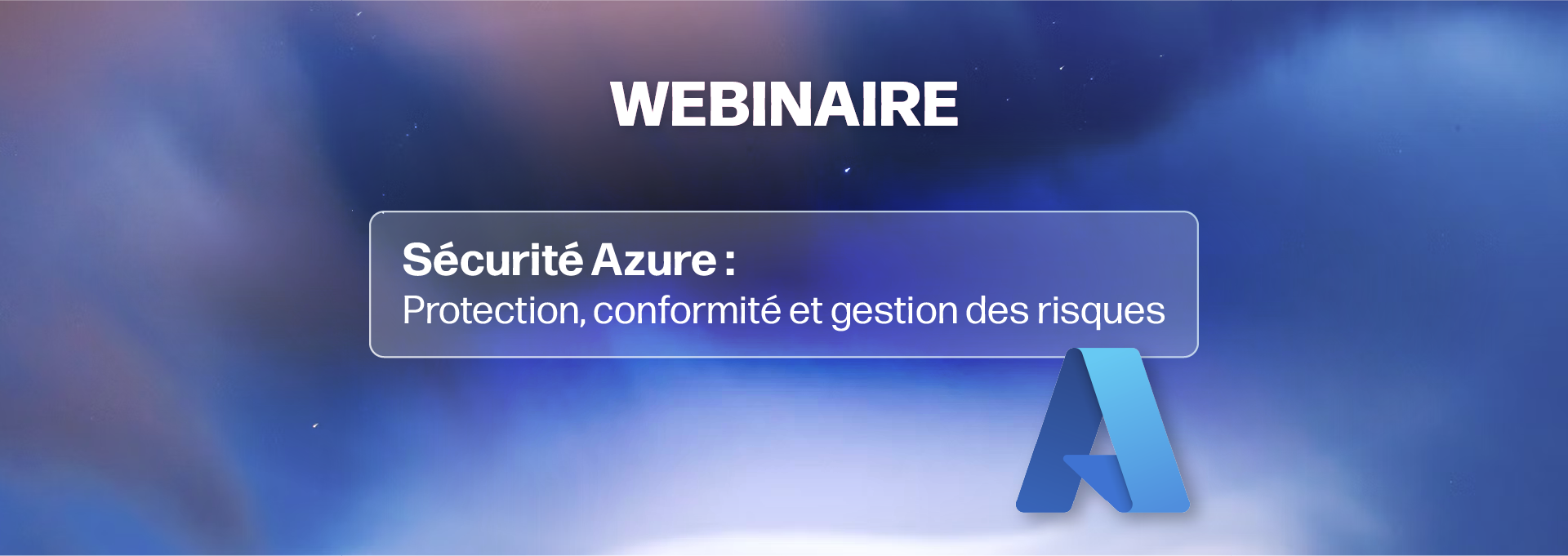 Webinaire sur Microsoft Azure Sécurité Webinaire sur Microsoft Azure Sécurité